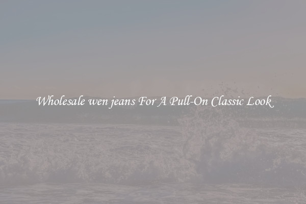 Wholesale wen jeans For A Pull-On Classic Look