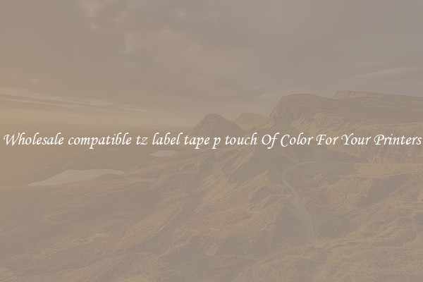 Wholesale compatible tz label tape p touch Of Color For Your Printers