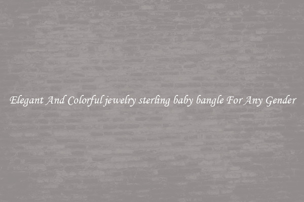 Elegant And Colorful jewelry sterling baby bangle For Any Gender