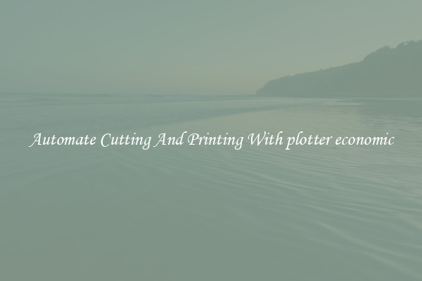Automate Cutting And Printing With plotter economic