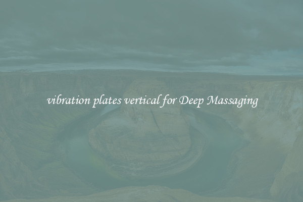 vibration plates vertical for Deep Massaging