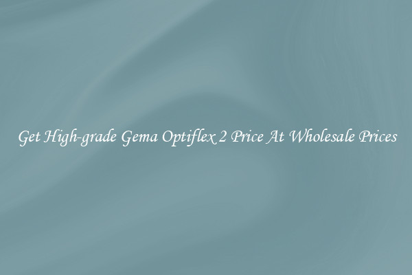 Get High-grade Gema Optiflex 2 Price At Wholesale Prices