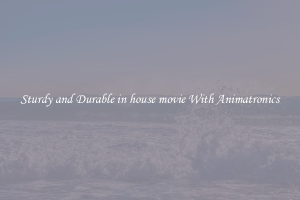 Sturdy and Durable in house movie With Animatronics