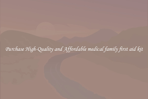 Purchase High-Quality and Affordable medical family first aid kit