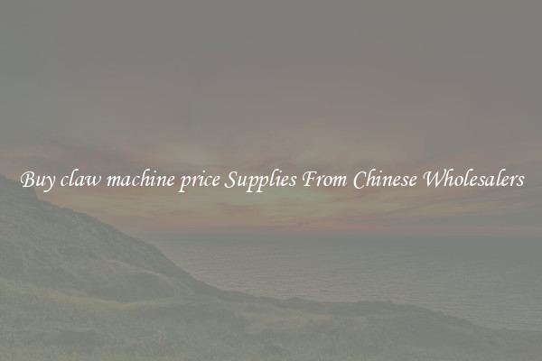Buy claw machine price Supplies From Chinese Wholesalers