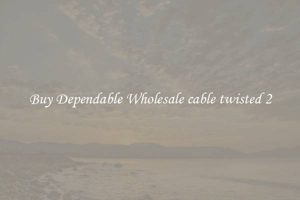 Buy Dependable Wholesale cable twisted 2