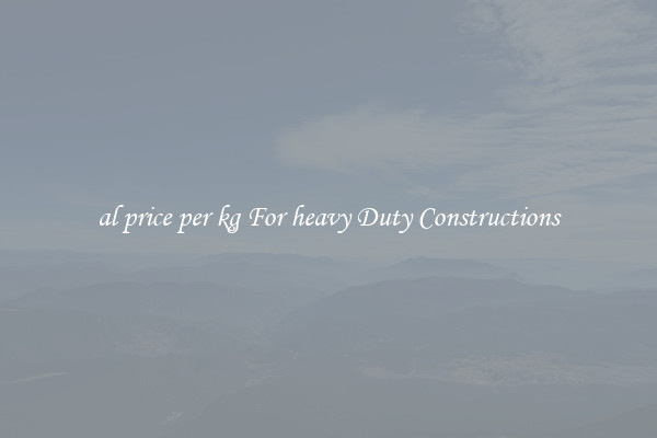 al price per kg For heavy Duty Constructions