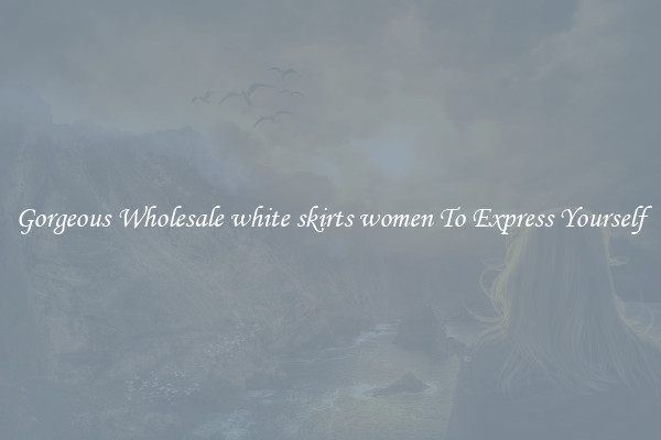 Gorgeous Wholesale white skirts women To Express Yourself