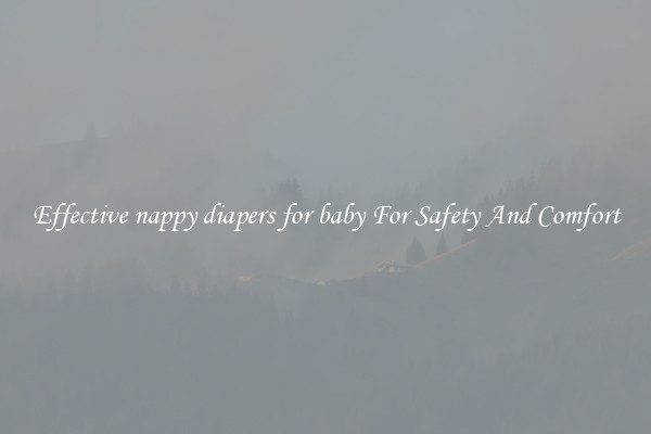 Effective nappy diapers for baby For Safety And Comfort