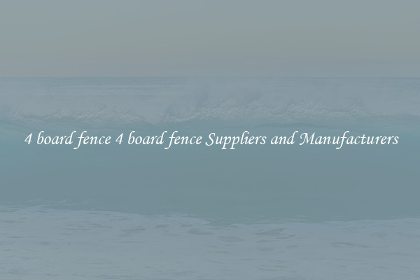 4 board fence 4 board fence Suppliers and Manufacturers