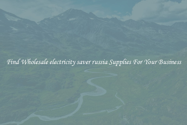 Find Wholesale electricity saver russia Supplies For Your Business
