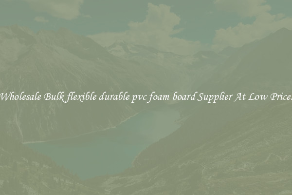 Wholesale Bulk flexible durable pvc foam board Supplier At Low Prices