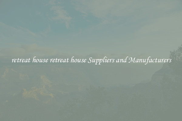 retreat house retreat house Suppliers and Manufacturers