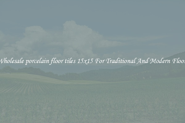 Wholesale porcelain floor tiles 15x15 For Traditional And Modern Floors