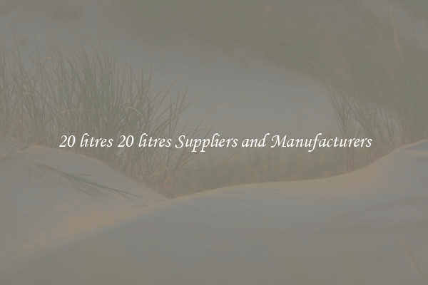 20 litres 20 litres Suppliers and Manufacturers