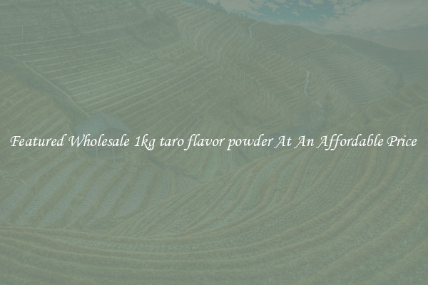 Featured Wholesale 1kg taro flavor powder At An Affordable Price 