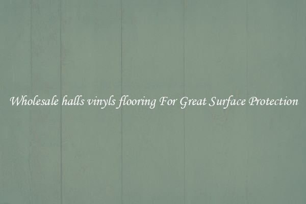 Wholesale halls vinyls flooring For Great Surface Protection