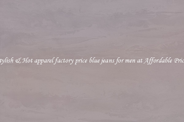 Stylish & Hot apparel factory price blue jeans for men at Affordable Prices
