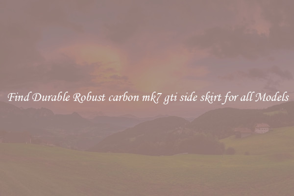 Find Durable Robust carbon mk7 gti side skirt for all Models
