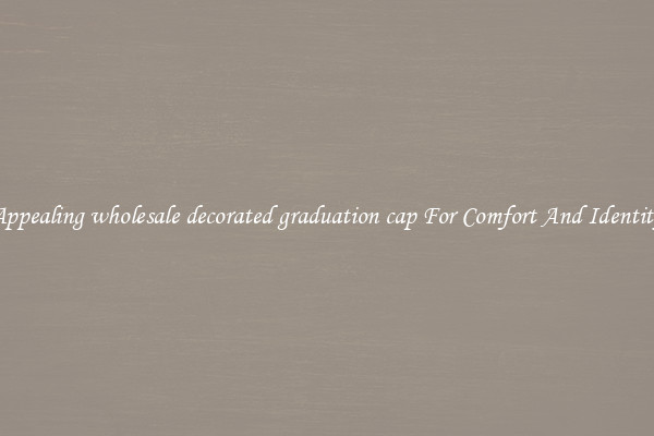 Appealing wholesale decorated graduation cap For Comfort And Identity