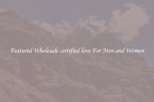 Featured Wholesale certified love For Men and Women
