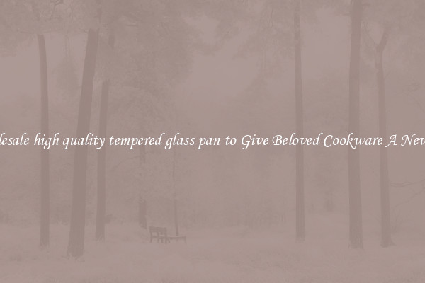 Wholesale high quality tempered glass pan to Give Beloved Cookware A New Life