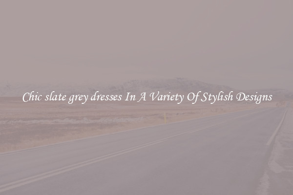 Chic slate grey dresses In A Variety Of Stylish Designs