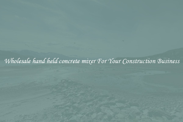 Wholesale hand held concrete mixer For Your Construction Business