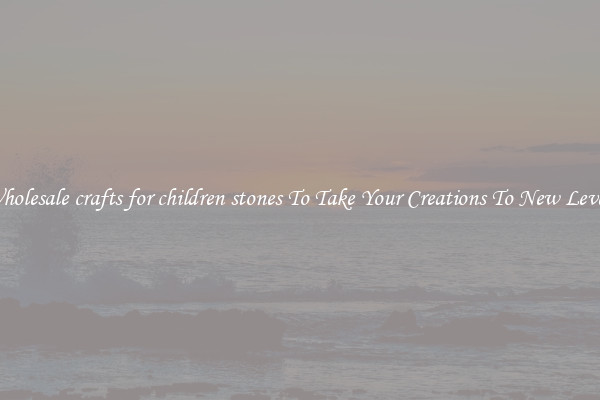 Wholesale crafts for children stones To Take Your Creations To New Levels